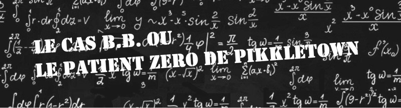 Le cas B.B. ou le Patient Zéro de Pikkletown